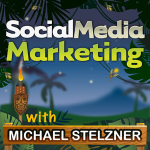 Social Media Marketing with Michael Stelzner 